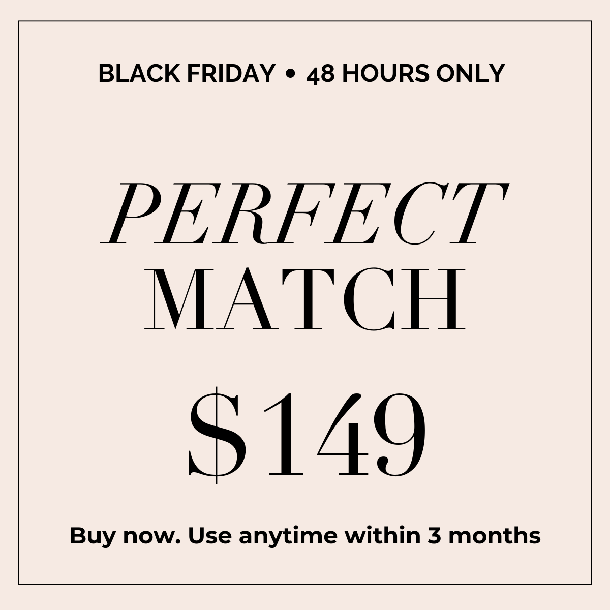 Perfect Match - $149