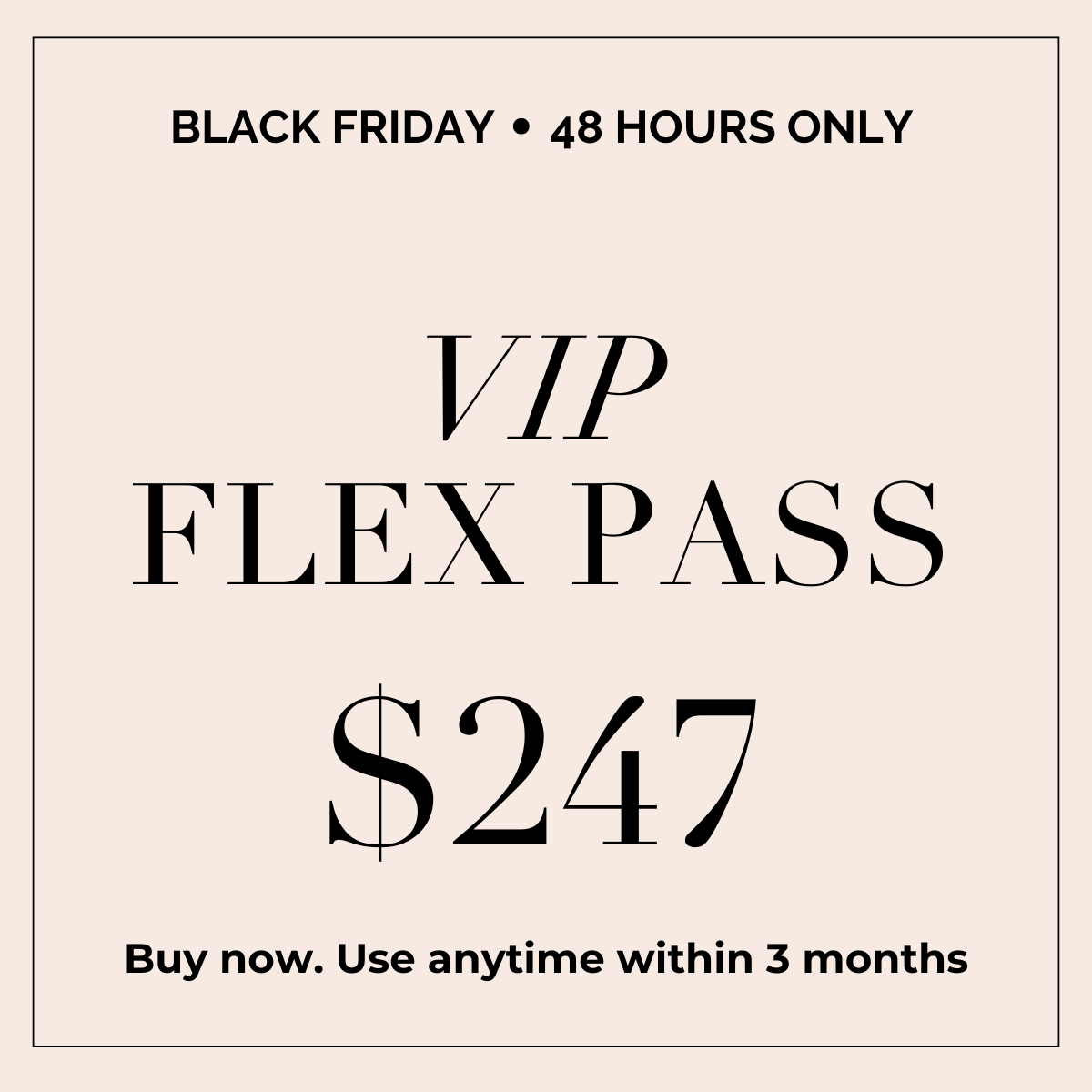 VIP 3-MONTH FLEX PASS — $247