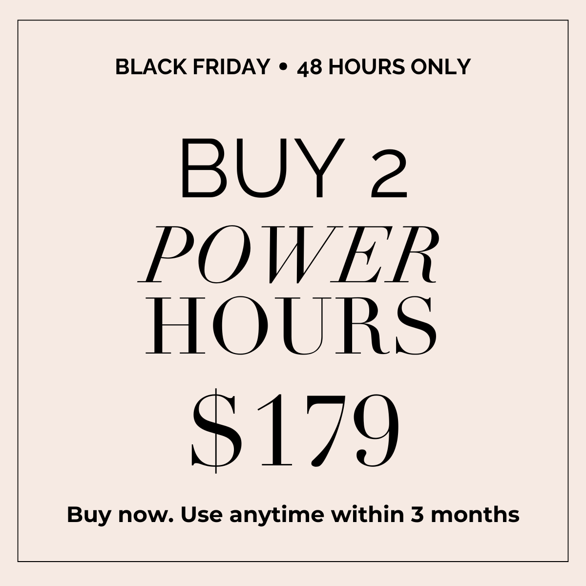 BUY 2 POWER HOURS — $179